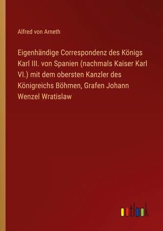 Eigenhändige Correspondenz des Königs Karl III. von Spanien (nachmals Kaiser Karl VI.) mit dem obersten Kanzler des Königreichs