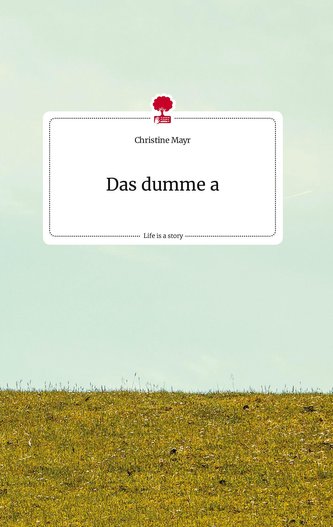 Das dumme a. Life is a Story - story.one