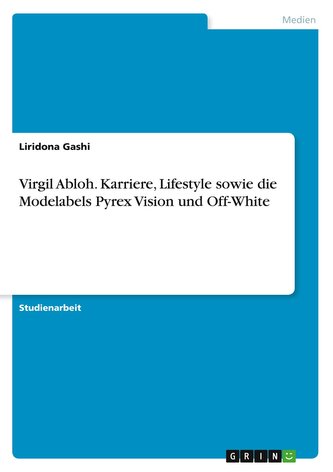 Virgil Abloh. Karriere, Lifestyle sowie die Modelabels Pyrex Vision und Off-White