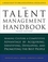 The Talent Management Handbook, Third Edition: Making Culture a Competitive Advantage by Acquiring, Identifying, Developing,