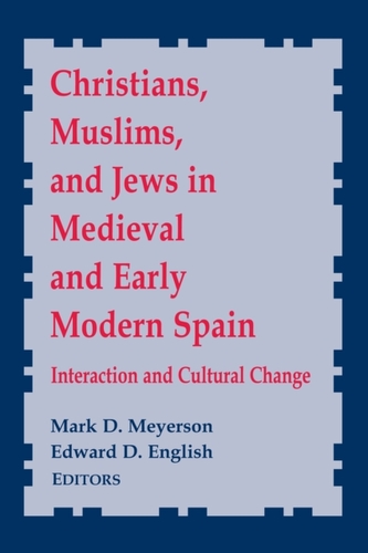 Christians, Muslims, and Jews in Medieval and Early Modern Spain