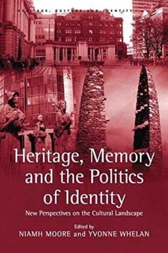 Heritage, Memory and the Politics of Identity Heritage, Memory and the Politics of Identity