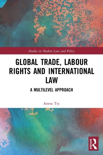 Global Trade, Labour Rights and International Law Global Trade, Labour Rights and International Law