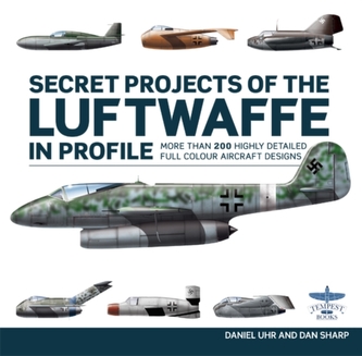 Secret Projects of the Luftwaffe In Profile Secret Projects of the Luftwaffe In Profile