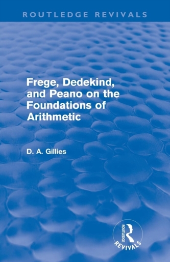 Frege, Dedekind, and Peano on the Foundations of Arithmetic (Routledge Revivals) Frege, Dedekind, and Peano on the Foundations of Arithmetic (Routledge Revivals)