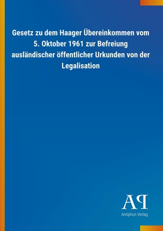 Gesetz zu dem Haager Übereinkommen vom 5. Oktober 1961 zur Befreiung ausländischer öffentlicher Urkunden von der Legalisation
