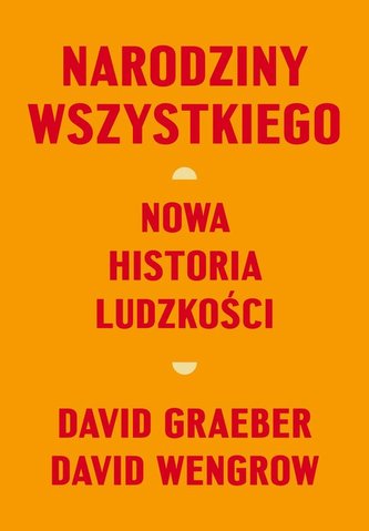 Narodziny wszystkiego Nowa historia ludzkości