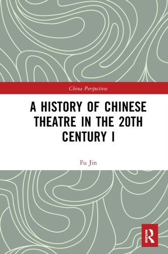 A History of Chinese Theatre in the 20th Century I A History of Chinese Theatre in the 20th Century I