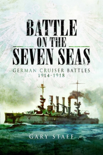 Battle on the Seven Seas: German Cruiser Battles 1914-1918