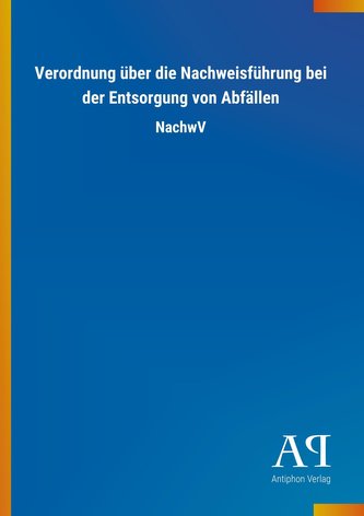 Verordnung über die Nachweisführung bei der Entsorgung von Abfällen