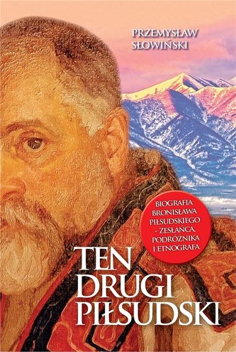 Ten drugi Piłsudski. Biografia B. Piłsudskiego