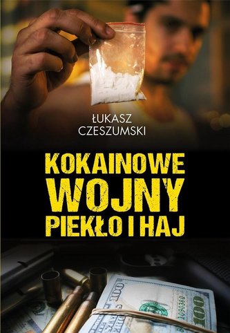 Kokainowe wojny. Piekło i haj Kokainowe wojny. Piekło i haj