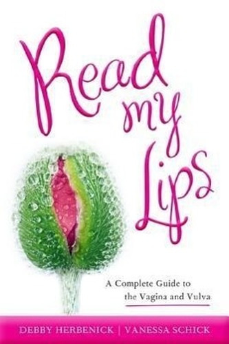 Read My Lips: A Complete Guide to the Vagina and Vulva
