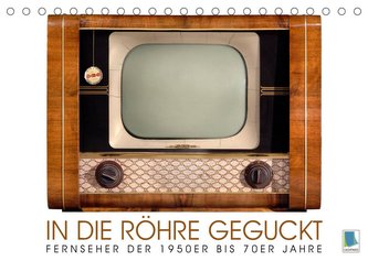 Fernseher der 1950er bis 70er Jahre: In die Röhre geguckt (Tischkalender 2023 DIN A5 quer)