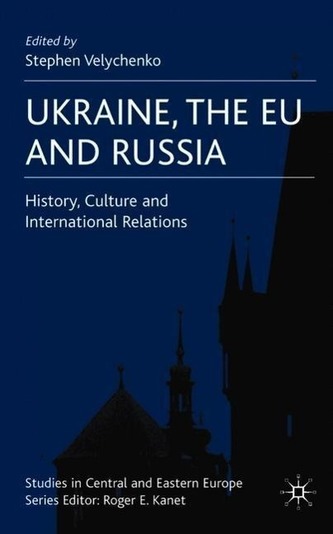 Ukraine, the Eu and Russia: History, Culture and International Relations