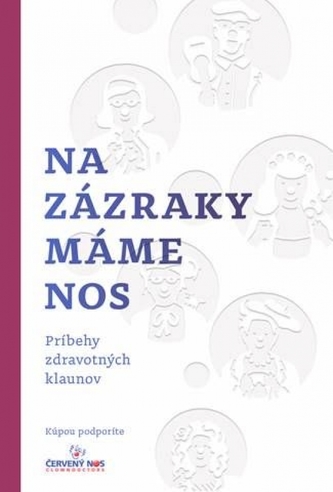 Na zázraky máme nos : príbehy zdravotných klaunov (Gary A Edwards, 2019)
