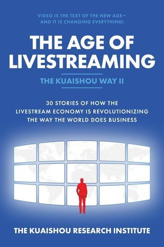 The Age of Livestreaming: 30 Stories Of How The Livestream Economy is Revolutionizing The Way The World Does Business