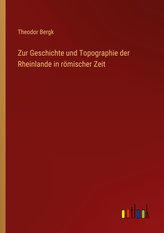 Zur Geschichte und Topographie der Rheinlande in römischer Zeit
