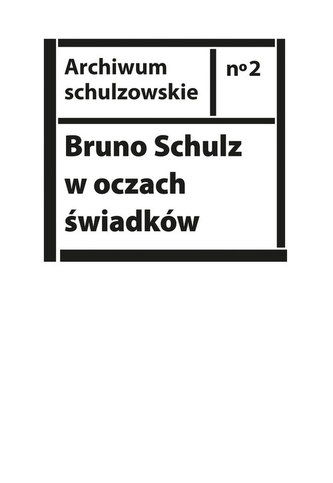 Bruno Schulz w oczach świadków Bruno Schulz w oczach świadków