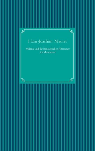 Melanie und ihre fantastischen Abenteuer im Musenland