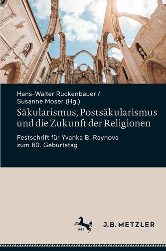 Säkularismus, Postsäkularismus und die Zukunft der Religionen Säkularismus, Postsäkularismus und die Zukunft der Religionen