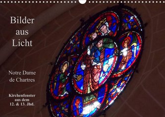 Bilder aus Licht - Notre Dame de Chartres (Wandkalender 2023 DIN A3 quer)