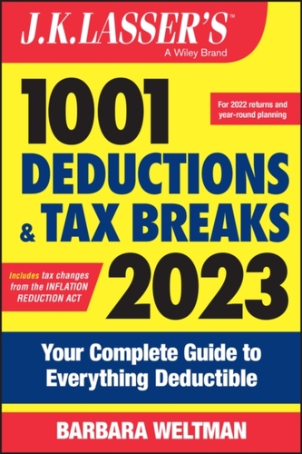 J.K. Lasser's 1001 Deductions and Tax Breaks 2023 - Your Complete Guide to Everything Deductible