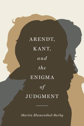 Arendt, Kant, and the Enigma of Judgment