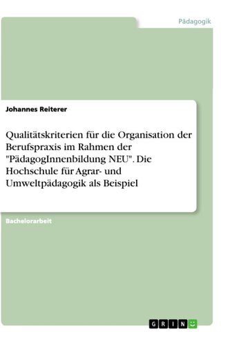 Qualitätskriterien für die Organisation der Berufspraxis im Rahmen der "PädagogInnenbildung NEU". Die Hochschule für Agrar- und