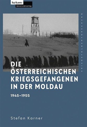 Die österreichischen Kriegsgefangenen in der Moldau 1945-1955