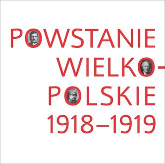 Powstanie wielkopolskie 1918-1919 Powstanie wielkopolskie 1918-1919