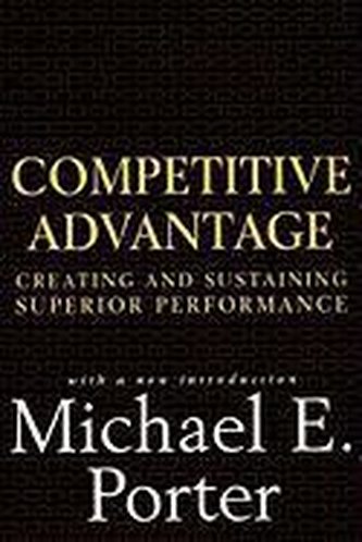 Competitive advantage : creating and sustaining superior performance (Michael E Porter, 1998)
