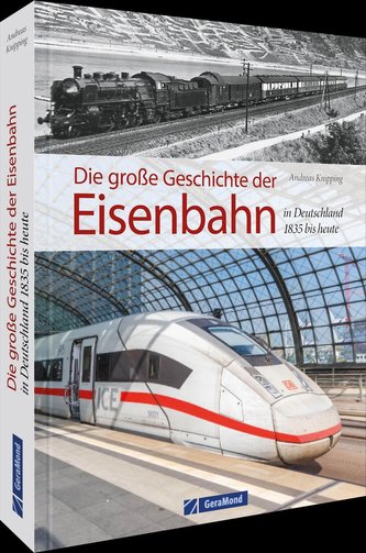 Die große Geschichte der Eisenbahn in Deutschland