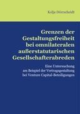 Grenzen der Gestaltungsfreiheit bei omnilateralen außerstatutarischen Gesellschafterabreden