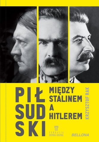 Piłsudski między Stalinem a Hitlerem Piłsudski między Stalinem a Hitlerem