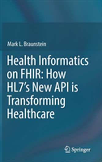 Health Informatics on FHIR: How HL7's New API is Transforming Healthcare