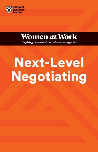 Next-Level Negotiating (HBR Women at Work Series) Next-Level Negotiating (HBR Women at Work Series)