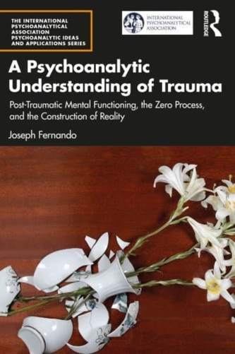 A Psychoanalytic Understanding of Trauma A Psychoanalytic Understanding of Trauma