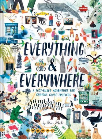 Everything & Everywhere: A Fact-Filled Adventure for Curious Globe-Trotters (Travel Book for Children, Kids Adventure Book, Worl