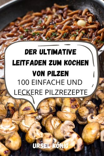 DER ULTIMATIVE LEITFADEN ZUM KOCHEN VON PILZEN