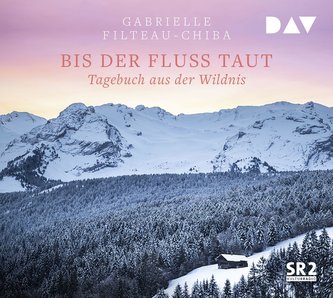 Bis der Fluss taut. Tagebuch aus der Wildnis