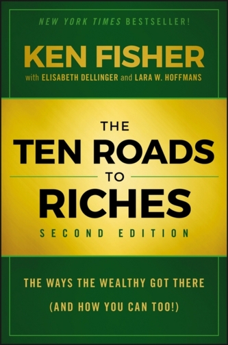 The Ten Roads to Riches, Second Edition - The Ways the Wealthy Got There (And How You Can Too!)