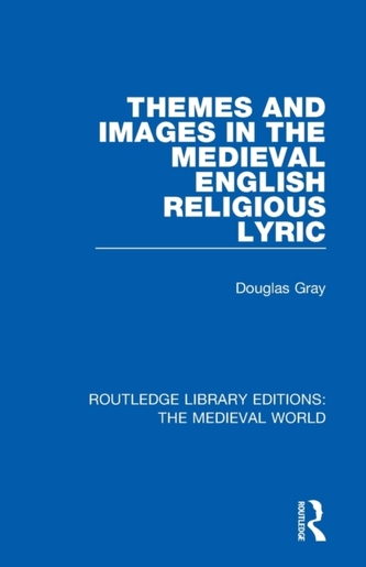 Themes and Images in the Medieval English Religious Lyric Themes and Images in the Medieval English Religious Lyric