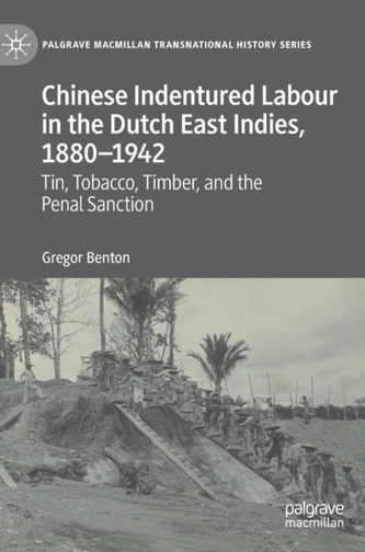 Chinese Indentured Labour in the Dutch East Indies, 1880-1942 Chinese Indentured Labour in the Dutch East Indies, 1880-1942