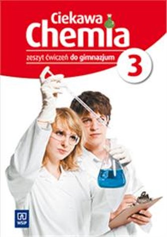 Ciekawa chemia 3. Zeszyt ćwiczeń. Gimnazjum. Część 3
