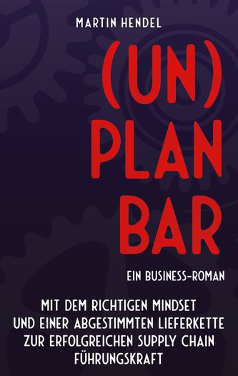(UN)PLANBAR - Ein Business-Roman über Sales & Operations Planning