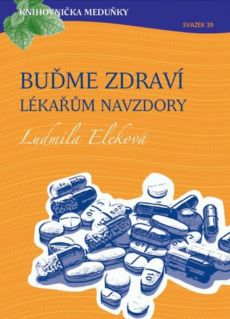 Knihovnička Meduňky KM39 Buďme zdraví lékařům navzdory - MUDr. Ludmila Eleková