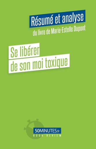Se libérer de son moi toxique (Résumé et analyse du livre de Marie-Estelle Dupont)