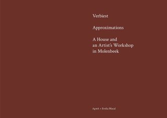 Verbiest. Approximations. A House and an Artist´s Workshop in Molenbeek.