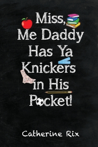 Miss, Me Daddy Has Ya Knickers in His Pocket